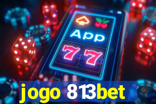 jogo 813bet